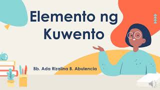 NATUTUKOY ANG MGA ELEMENTO NG KUWENTO- TAGPUAN, TAUHAN, BANGHAY