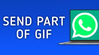 How to Send Part of GIF in WhatsApp on PC screenshot 5