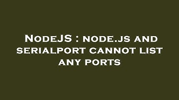 NodeJS : node.js and serialport cannot list any ports