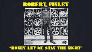 Video thumbnail of "Robert Finley - Honey, Let Me Stay the Night [Official Audio]"