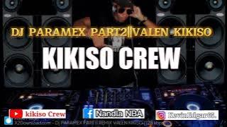 DJ PARAMEX PART2||VALEN KIKISO
