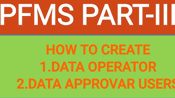 PFMS user creation||Data Operator and Data Approvar