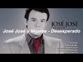 José José y Mijares - Desesperado (Letra)