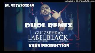 Lable Black DHOL REMIX Gupz Sehra KAKA PRODUCTION Latest Punjabi Songs 2020 laurier production mix