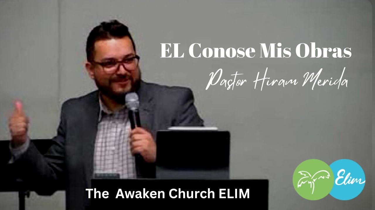 El Conoce Mis Obras | Pastor Hiram Merida | The Awaken Church ELIM