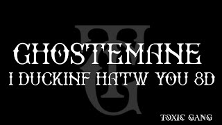 Ghostemane - I duckinf hatw you 8D (Full Bbbrrrrr!!)