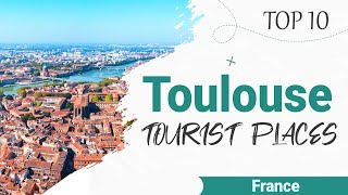 Top 10 Places to Visit in Toulouse | France - English