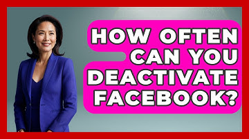 How Often Can You Deactivate Facebook? - Everyday-Networking
