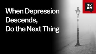 When Depression Descends, Do the Next Thing