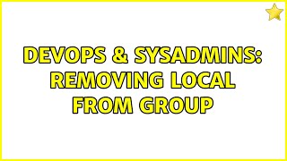 DevOps & SysAdmins: Removing local from group Net Worth