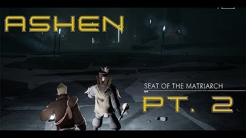 Scroo Plays - Ashen - Seat of the Matriarch - Part 2