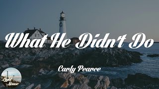 Carly Pearce - What He Didn't Do (Lyrics)