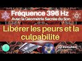 Frquence 396 hz  librer les peurs et la culpabilit  avec la gomtrie sacre du son