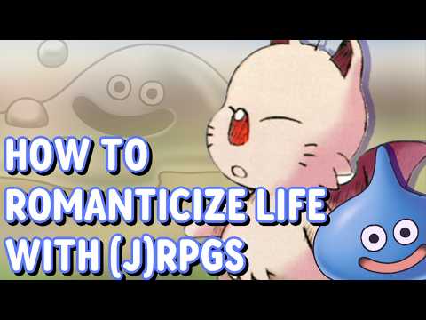 How to Use (J)RPGs to Romanticize Life