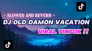 DJ OLD DAMON VACATION_SLOWED AND REVERB_VIRAL TIKTOK