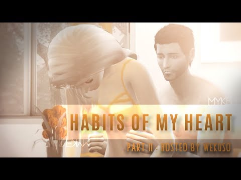 Habits Of My Heart || Hosted by: Wekuso Sims || Pt. II || Sims 4