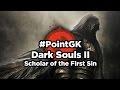 Point gk dark souls ii scholar of the first sin  jeux vido par gamekult