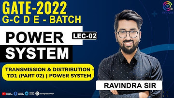 L02 | Transmission & Distribution - TD1 (Part 02) || GATE/ESE 2022 I G-CDE Batch I GATE Live Class