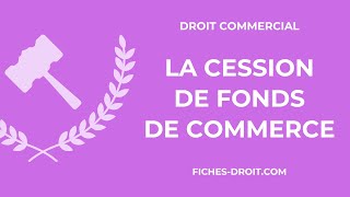 La cession de fonds de commerce (définition, conditions, effets)