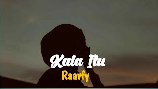 Miniatura de vídeo de "Kala Itu - Raavfy ( Lirik video )"
