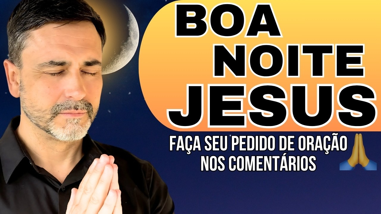 CONFIAR EM DEUS VALE A PENA! - ORAÇÃO DA NOITE
