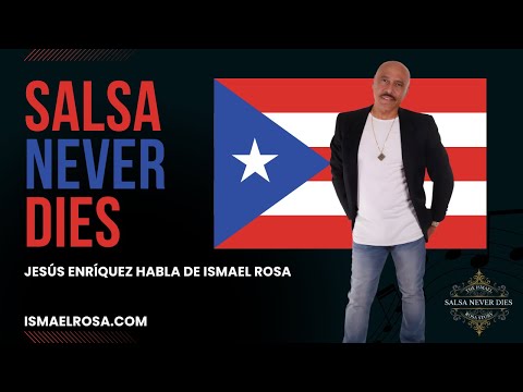LA SALSA NUNCA MUERE: La Historia de Ismael Rosa — Jesús Enríquez Habla de Ismael Rosa