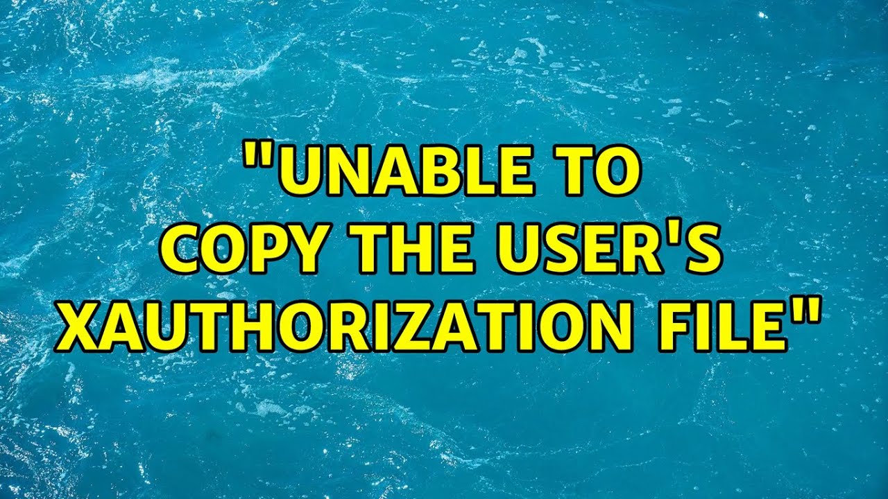 Ubuntu Unable To Copy The User s Xauthorization File YouTube ubuntu-unable-to-copy-the-user-s-xauthorization-file-youtube