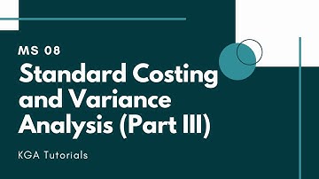 MS 08 - Standard Costing and Variance Analysis (Part III)