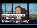 Israel-Lebanon talks: US Rubio hails 'historic opportunity' even amid challenges • FRANCE 24