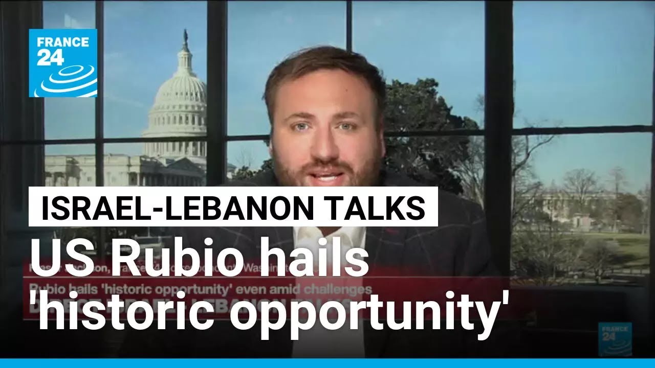Israel-Lebanon talks: US Rubio hails 'historic opportunity' even amid challenges • FRANCE 24