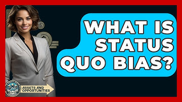What Is Status Quo Bias? - AssetsandOpportunity.org
