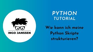 Wie kann ich meine Python Skripte strukturieren?