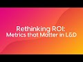 Rethinking ROI: Metrics that Matter in L&D