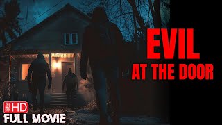 EVIL AT THE DOOR | FULL HOME INVASION HORROR MOVIE | TERROR FILMS