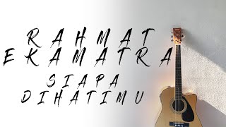 Rahmat Ekamatra - Siapa Di Hatimu ( Karaoke | Akustik | Lirik )