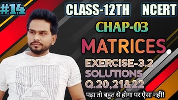 Chapter 3 Matrices Exercise 3.2 (Q20,Q21&Q22,PART14) Class 12 Maths NCERT