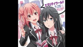 雪ノ下雪乃(CV.早見沙織)& 由比ヶ浜結衣(CV.東山奈央) - エブリデイワールド(Audio)