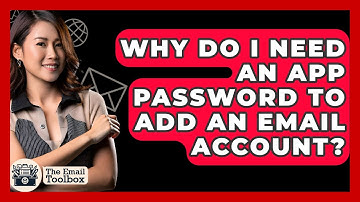 Why Do I Need An App Password To Add An Email Account? - TheEmailToolbox.com
