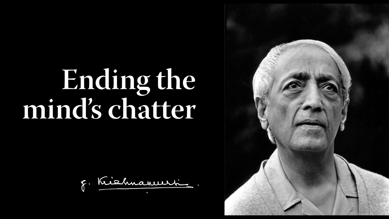 Ending the mind's chatter | Krishnamurti - YouTube