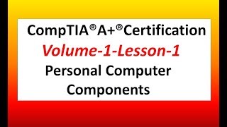 CompTIA®A+®Certification  Volume-1-Lesson-1-Personal Computer Components