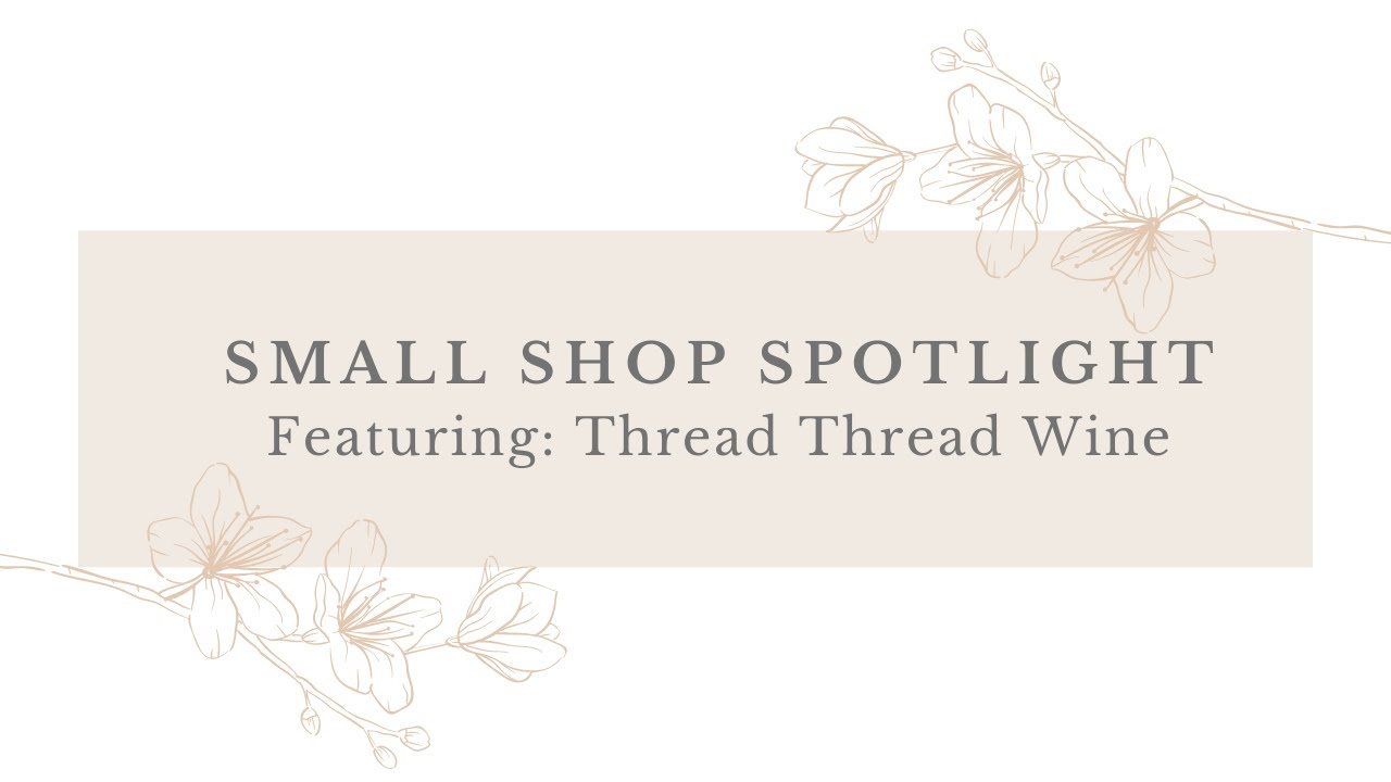 Small Shop Spotlight ll Thread Thread Wine