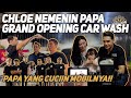 CHLOE NEMENIN PAPA GRAND OPENING CAR WASH, PAPA YANG CUCIIN MOBILNYA!!