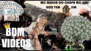 MC MENOR DO CHAPA  ¨&  MC GUI   NOIS TEM DINHEIRO SIM ( DJ MART )