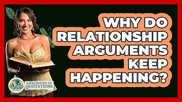 Why Do Relationship Arguments Keep Happening? - Anecdotes in Quotation