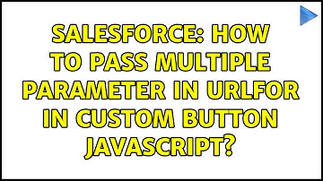 Salesforce: How to pass multiple parameter in URLFOR in Custom Button JavaScript? (2 Solutions!!)