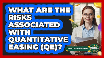 What Are The Risks Associated With Quantitative Easing (QE)?