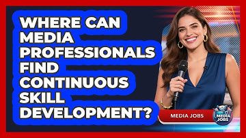 Where Can Media Professionals Find Continuous Skill Development?