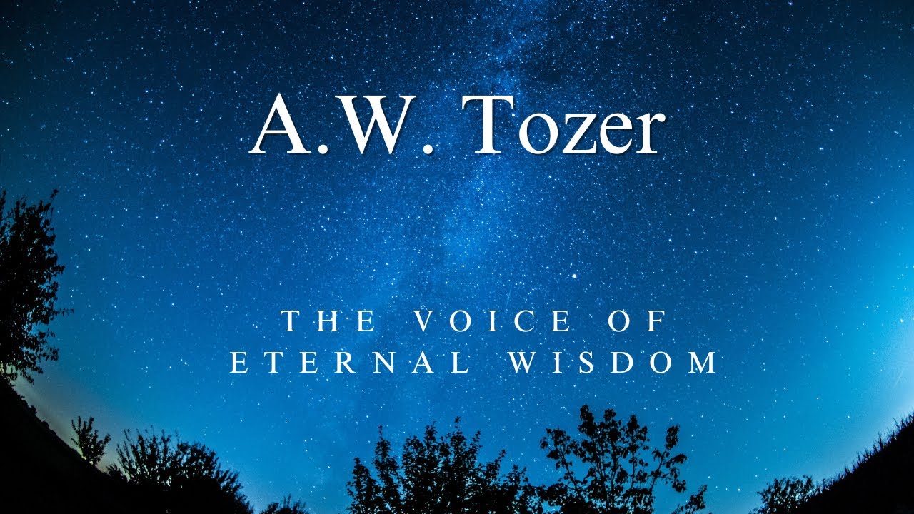 A.W. Tozer - The voice of eternal wisdom - YouTube