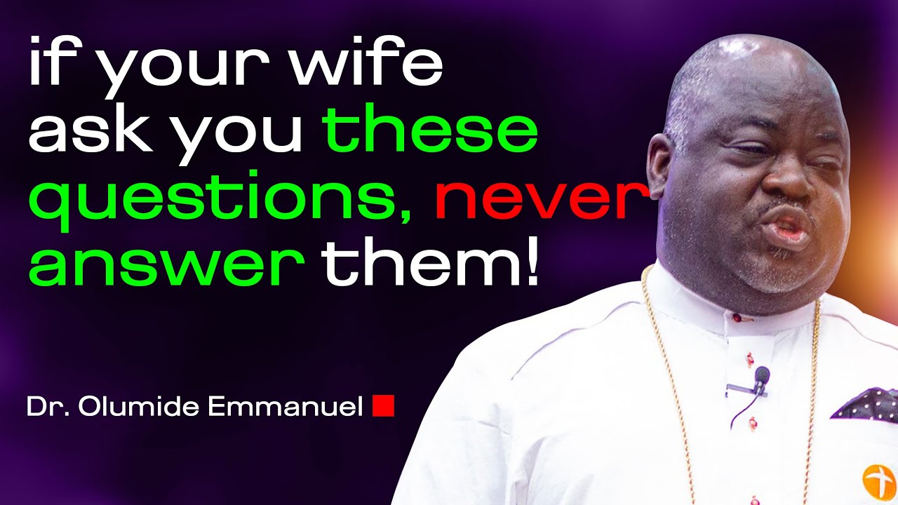 Если ваша жена задаст вам эти вопросы, никогда не отвечайте — доктор Олумиде Эммануэль