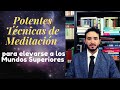 Potentes Técnicas de Meditación para Elevarse a los Mundos Superiores